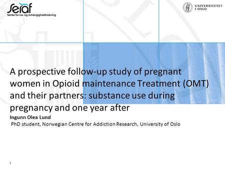 1 A prospective follow-up study of pregnant women in Opioid maintenance Treatment (OMT) and their partners: substance use during pregnancy and one year.
