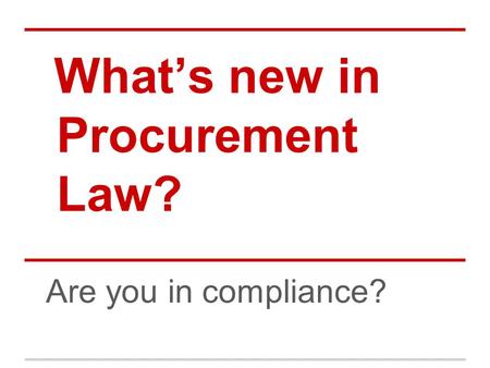 What’s new in Procurement Law? Are you in compliance?