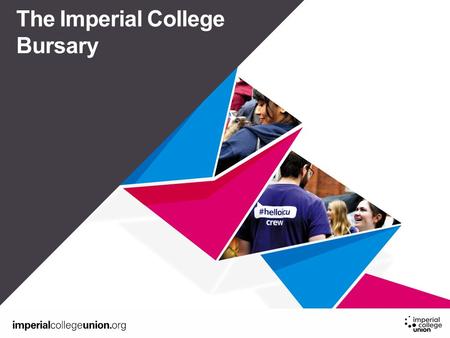Sub title or year The Imperial College Bursary. Who does this affect? Home Undergraduate Students ‘Home’ refers to your fee status (typically that you.