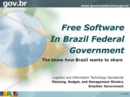 1 of 30 Free Software In Brazil Federal Government Logistics and Information Technology Secretariat Planning, Budget, and Management Ministry Brazilian.