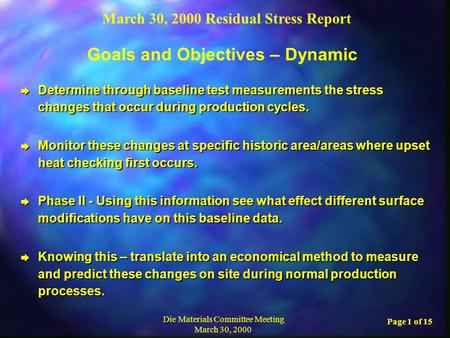 March 30, 2000 Residual Stress Report Die Materials Committee Meeting March 30, 2000 Page 1 of 15 è Determine through baseline test measurements the stress.