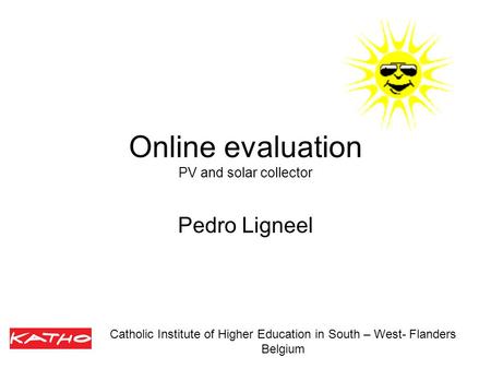 Online evaluation PV and solar collector Pedro Ligneel Catholic Institute of Higher Education in South – West- Flanders Belgium.