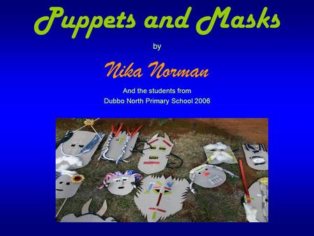 Puppets and Masks by Nika Norman And the students from Dubbo North Primary School 2006.