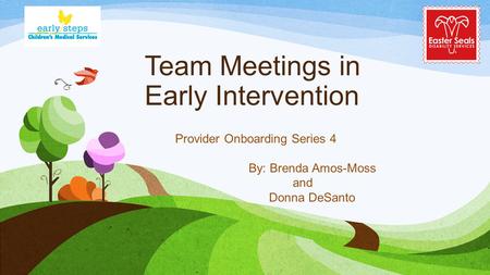 Team Meetings in Early Intervention Provider Onboarding Series 4 By: Brenda Amos-Moss and Donna DeSanto.