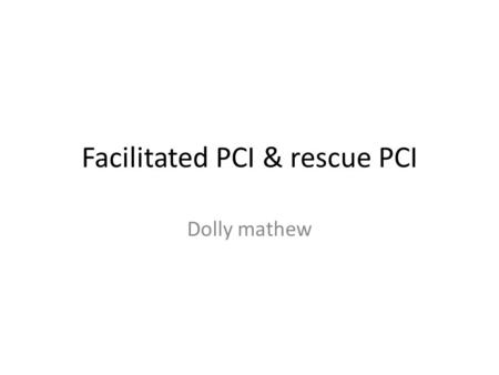 Facilitated PCI & rescue PCI Dolly mathew. Primary PCI is the preferred reperfusion strategy in STEMI Most patients donot arrive at the PCI center within.