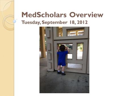 MedScholars Overview Tuesday, September 18, 2012.