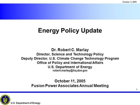 1 October 6, 2005 U.S. Department of Energy Energy Policy Update Dr. Robert C. Marlay Director, Science and Technology Policy Deputy Director, U.S. Climate.