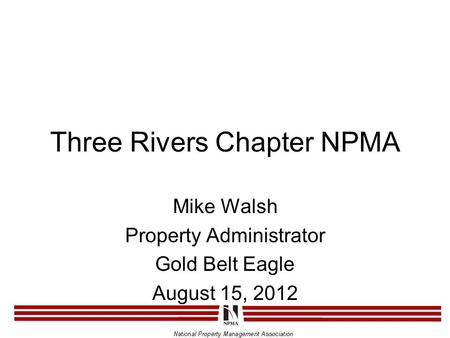 Three Rivers Chapter NPMA Mike Walsh Property Administrator Gold Belt Eagle August 15, 2012.