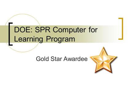 DOE: SPR Computer for Learning Program Gold Star Awardee.