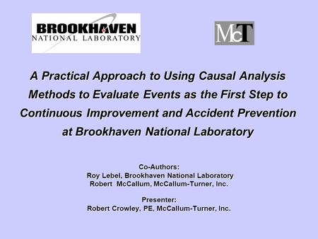 A Practical Approach to Using Causal Analysis Methods to Evaluate Events as the First Step to Continuous Improvement and Accident Prevention at Brookhaven.