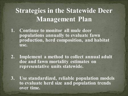 Strategies in the Statewide Deer Management Plan 1.Continue to monitor all mule deer populations annually to evaluate fawn production, herd composition,