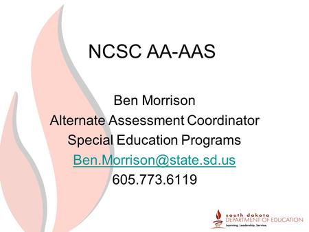 NCSC AA-AAS Ben Morrison Alternate Assessment Coordinator Special Education Programs 605.773.6119.