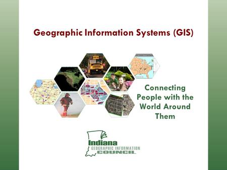 Geographic Information Systems (GIS) Connecting People with the World Around Them.
