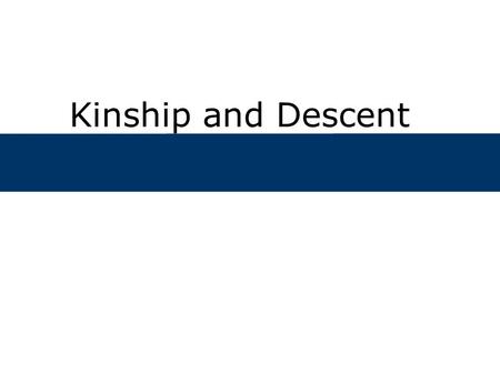 Kinship and Descent. Chapter Outline  What are descent groups?  What functions do descent groups serve?  How do descent groups evolve?