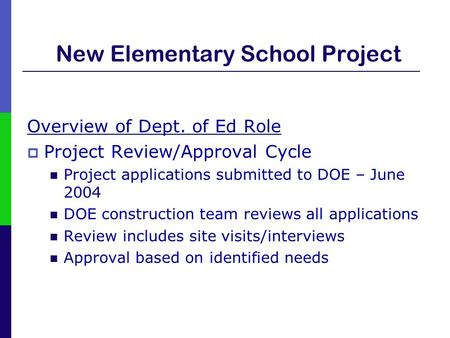 New Elementary School Project Overview of Dept. of Ed Role  Project Review/Approval Cycle Project applications submitted to DOE – June 2004 DOE construction.