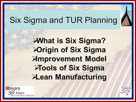 Six Sigma and TUR Planning  What is Six Sigma?  Origin of Six Sigma  Improvement Model  Tools of Six Sigma  Lean Manufacturing.