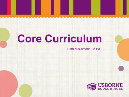 Core Curriculum Patti McClimans, M.Ed.. Common Core State Standards Leveled Books Accelerated Reader (AR) Lexile Scholastic Reading Counts! (SRC!) Fountas/Pinnell.