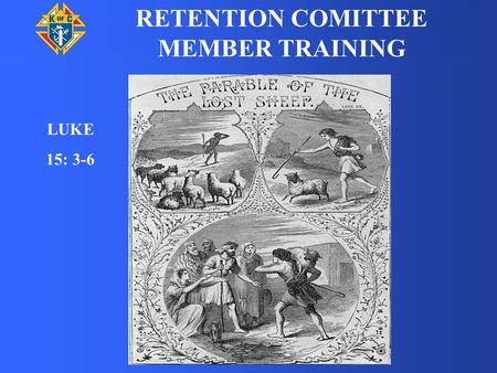 RETENTION COMITTEE MEMBER TRAINING LUKE 15: 3-6. Thank you for stepping up and taking a position on your council retention team. The work of the retention.
