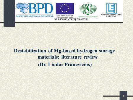 1 Destabilization of Mg-based hydrogen storage materials: literature review (Dr. Liudas Pranevicius)