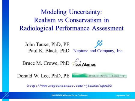 2003 NGWA Midsouth Focus Conference September 2003 Neptune and Company, Inc. Modeling Uncertainty: Realism vs Conservatism in Radiological Performance.