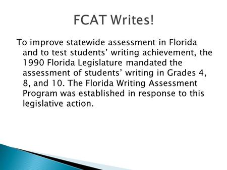 To improve statewide assessment in Florida and to test students’ writing achievement, the 1990 Florida Legislature mandated the assessment of students’