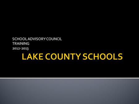 SCHOOL ADVISORY COUNCIL TRAINING 2012-2013.  What is a School Advisory Council?  Sunshine Law and School Advisory Councils  SAC Membership Requirements.