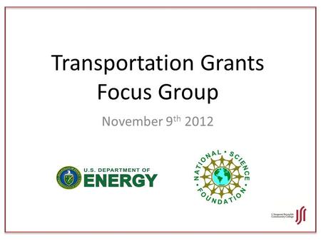 Transportation Grants Focus Group November 9 th 2012.