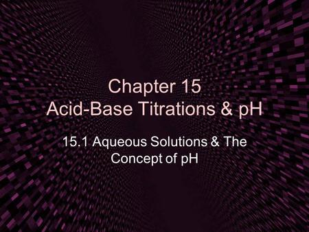 Chapter 15 Acid-Base Titrations & pH