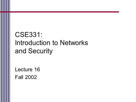 CSE331: Introduction to Networks and Security Lecture 16 Fall 2002.