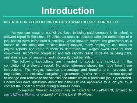 Introduction INSTRUCTIONS FOR FILLING OUT A STEWARD REPORT CORRECTLY As you can imagine, one of the keys to being paid correctly is to submit a steward.