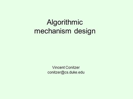 Algorithmic mechanism design Vincent Conitzer