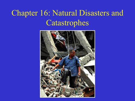 Chapter 16: Natural Disasters and Catastrophes