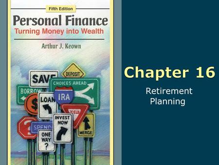 Retirement Planning. 16-2 Copyright © 2010 Pearson Education, Inc. Publishing as Prentice Hall Learning Objectives 1. Understand the changing nature of.