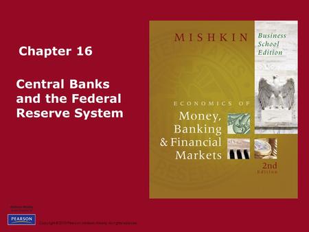 Copyright © 2010 Pearson Addison-Wesley. All rights reserved. Chapter 16 Central Banks and the Federal Reserve System.