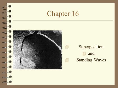 Chapter 16 4 Superposition 4 and 4 Standing Waves.