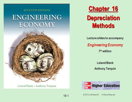 16-1 Lecture slides to accompany Engineering Economy 7 th edition Leland Blank Anthony Tarquin Chapter 16 Depreciation Methods © 2012 by McGraw-Hill All.