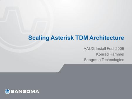 Scaling Asterisk TDM Architecture AAUG Install Fest 2009 Konrad Hammel Sangoma Technologies.