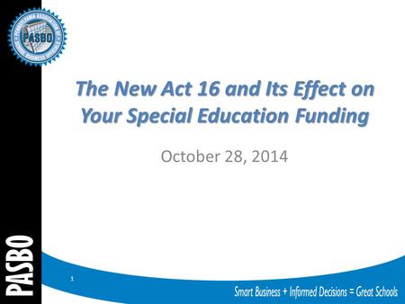 The New Act 16 and Its Effect on Your Special Education Funding October 28, 2014 1.