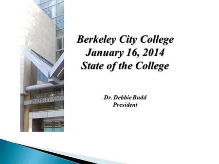 Berkeley City College January 16, 2014 State of the College Dr. Debbie Budd President.