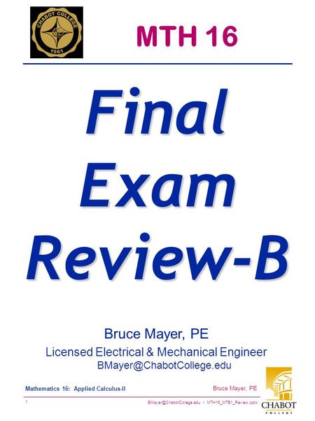 MTH16_MTE1_Review.pptx 1 Bruce Mayer, PE Mathematics 16: Applied Calculus-II Bruce Mayer, PE Licensed Electrical & Mechanical.