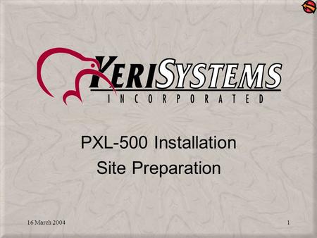 16 March 20041 PXL-500 Installation Site Preparation.