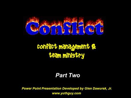 Conflict Management & Team Ministry Part Two Power Point Presentation Developed by Glen Dawursk, Jr. www.yuthguy.com.