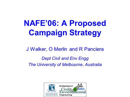 Second NAFE Workshop NAFE’06: A Proposed Campaign Strategy J Walker, O Merlin and R Panciera Dept Civil and Env Engg The University of Melbourne, Australia.