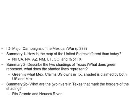ID- Major Campaigns of the Mexican War (p 383) Summary 1- How is the map of the United States different than today? –No CA, NV, AZ, NM, UT, CO, and ½ of.