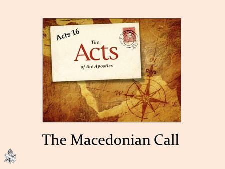The Macedonian Call Acts 16. Paul’s Second Preaching Journey Acts 15:41-18:22 The message from the Jerusalem church caused great joy and encouragement,