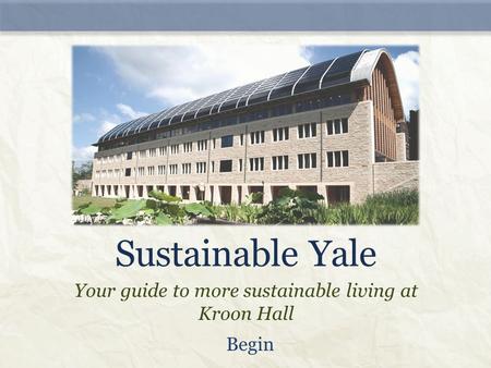 Sustainable Yale Your guide to more sustainable living at Kroon Hall Begin.