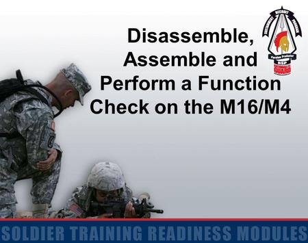 Disassemble, Assemble and Perform a Function Check on the M16/M4