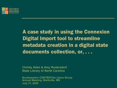 A case study in using the Connexion Digital Import tool to streamline metadata creation in a digital state documents collection, or,... Christy Allen &