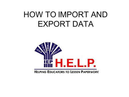 HOW TO IMPORT AND EXPORT DATA. Why do I need to use Export/Import? Here are some examples: If you have a laptop that you take home (or have a home version.