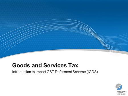 Introduction to Import GST Deferment Scheme (IGDS)